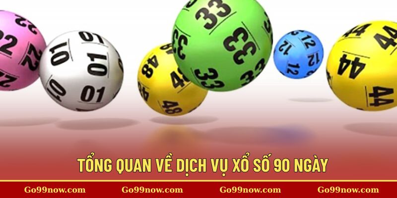 Tổng quan về dịch vụ xổ số 90 ngày